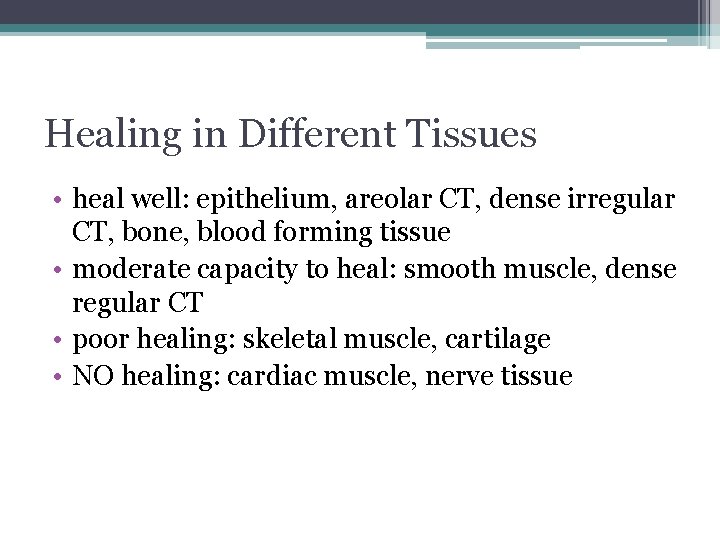 Healing in Different Tissues • heal well: epithelium, areolar CT, dense irregular CT, bone,