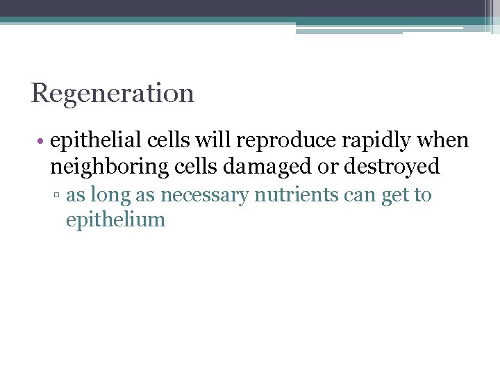 Regeneration • epithelial cells will reproduce rapidly when neighboring cells damaged or destroyed ▫