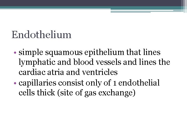 Endothelium • simple squamous epithelium that lines lymphatic and blood vessels and lines the