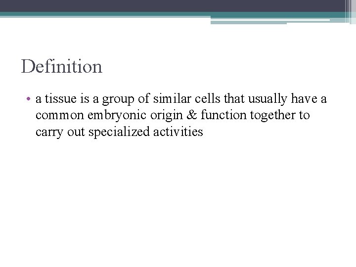 Definition • a tissue is a group of similar cells that usually have a