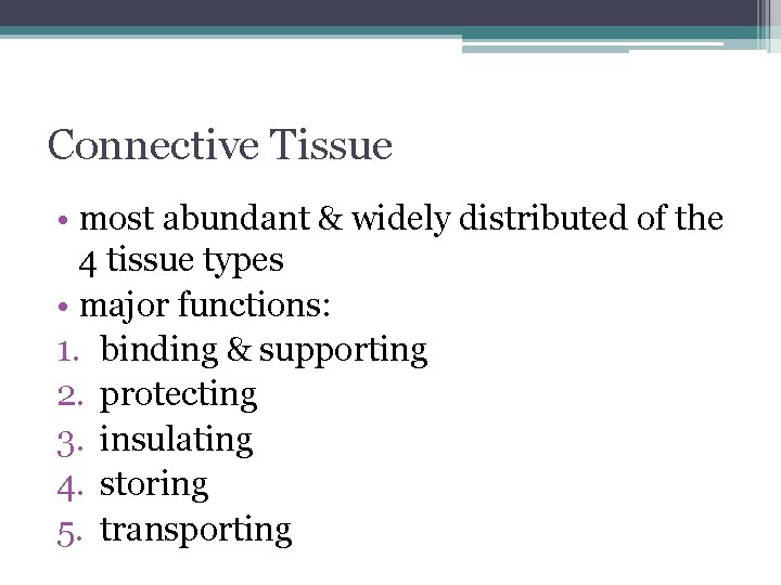 Connective Tissue • most abundant & widely distributed of the 4 tissue types •