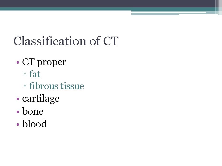 Classification of CT • CT proper ▫ fat ▫ fibrous tissue • cartilage •