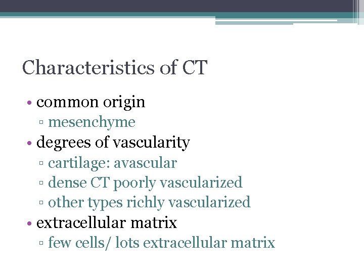 Characteristics of CT • common origin ▫ mesenchyme • degrees of vascularity ▫ cartilage: