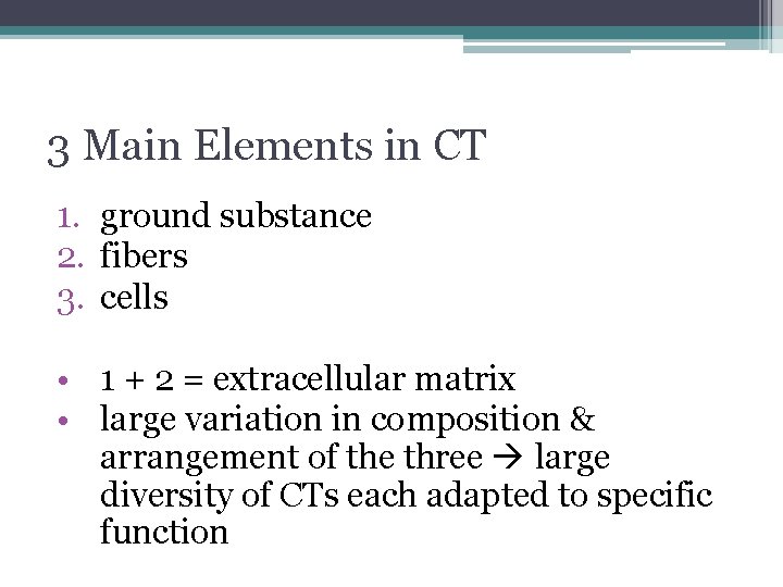 3 Main Elements in CT 1. ground substance 2. fibers 3. cells • 1