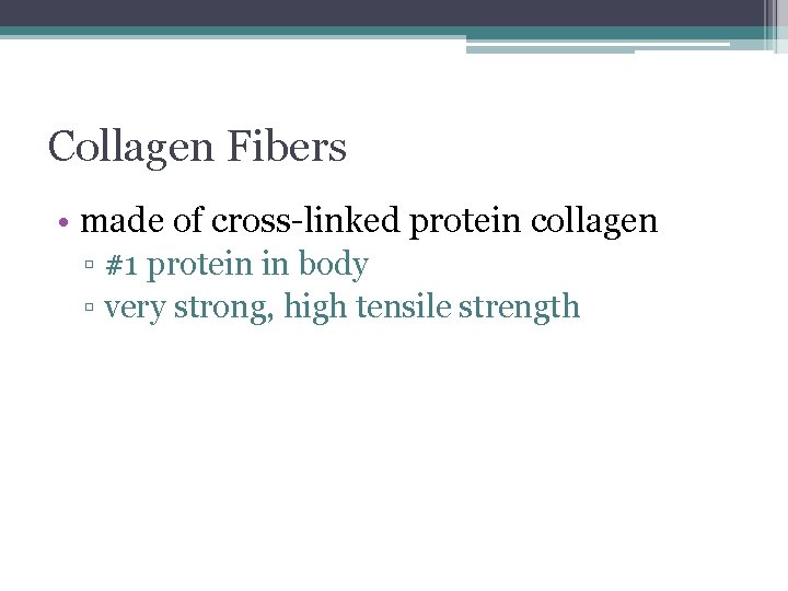 Collagen Fibers • made of cross-linked protein collagen ▫ #1 protein in body ▫