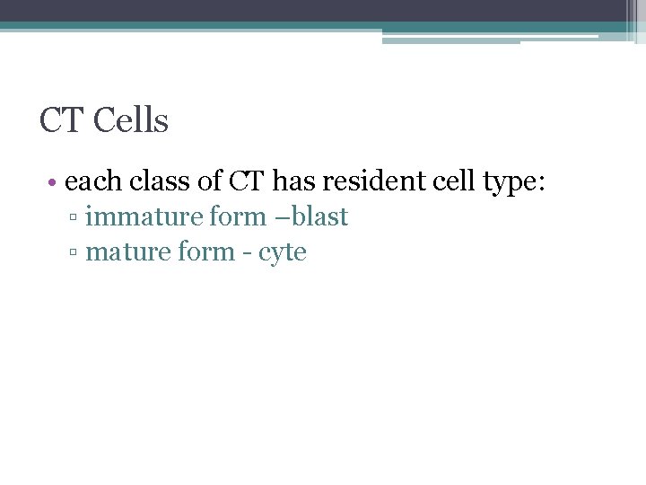 CT Cells • each class of CT has resident cell type: ▫ immature form