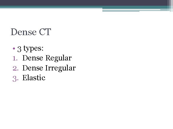 Dense CT • 3 types: 1. Dense Regular 2. Dense Irregular 3. Elastic 