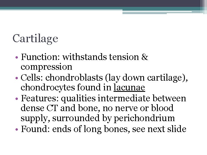 Cartilage • Function: withstands tension & compression • Cells: chondroblasts (lay down cartilage), chondrocytes