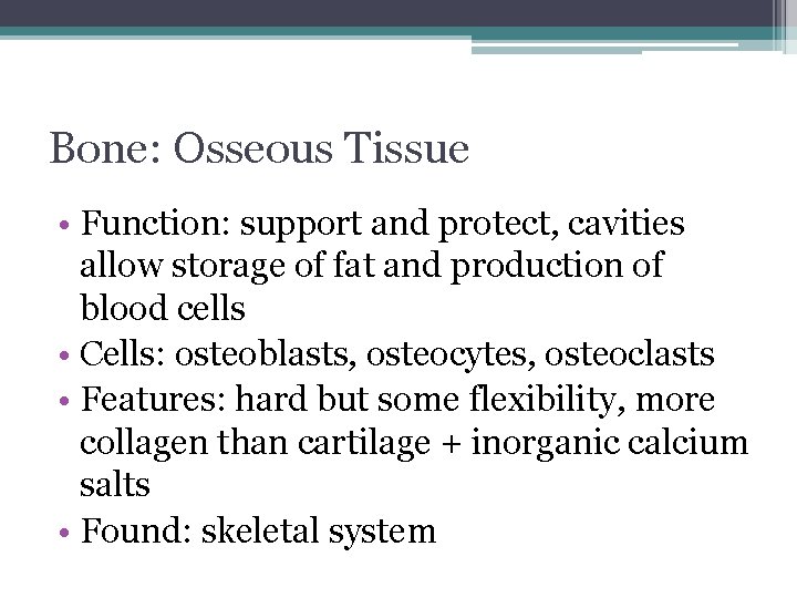 Bone: Osseous Tissue • Function: support and protect, cavities allow storage of fat and