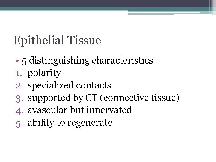 Epithelial Tissue • 5 distinguishing characteristics 1. polarity 2. specialized contacts 3. supported by
