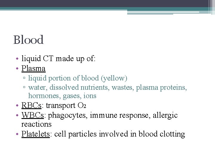 Blood • liquid CT made up of: • Plasma ▫ liquid portion of blood