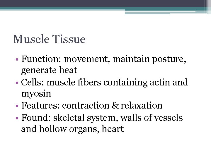 Muscle Tissue • Function: movement, maintain posture, generate heat • Cells: muscle fibers containing