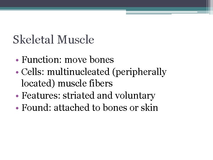 Skeletal Muscle • Function: move bones • Cells: multinucleated (peripherally located) muscle fibers •