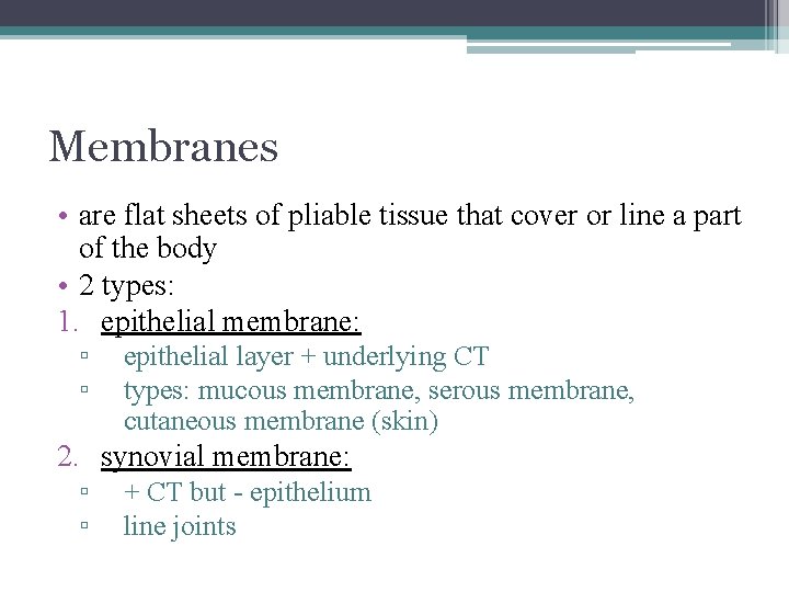 Membranes • are flat sheets of pliable tissue that cover or line a part