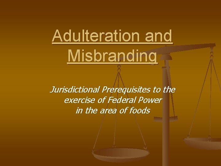 Adulteration and Misbranding Jurisdictional Prerequisites to the exercise of Federal Power in the area