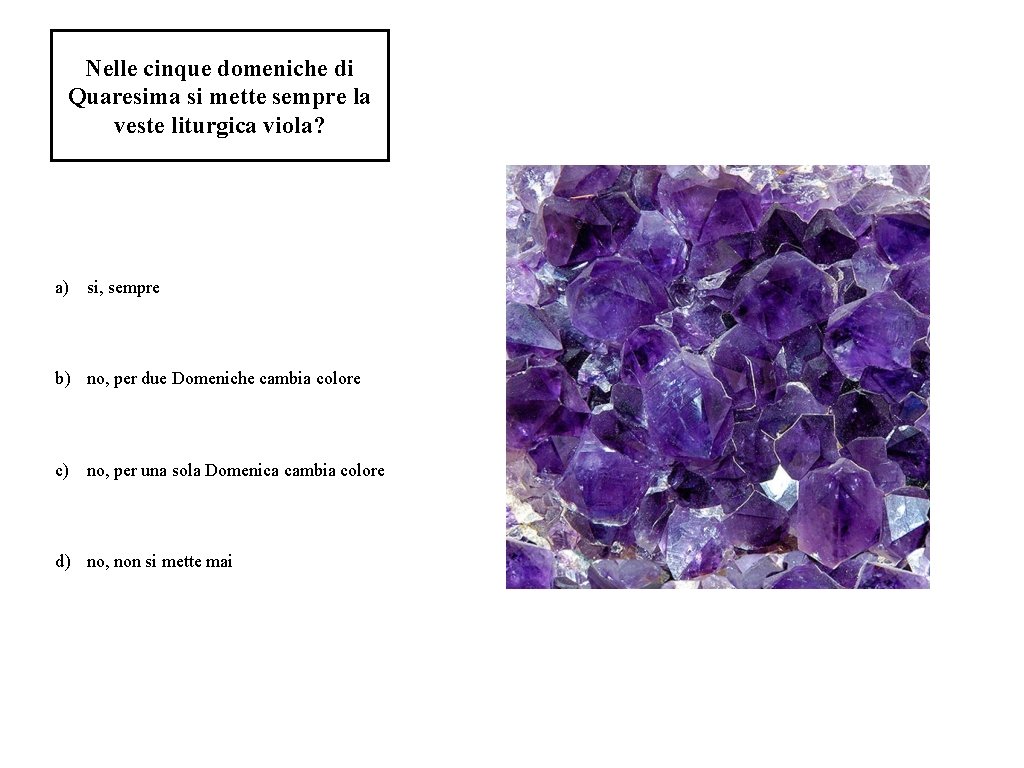Nelle cinque domeniche di Quaresima si mette sempre la veste liturgica viola? a) si,