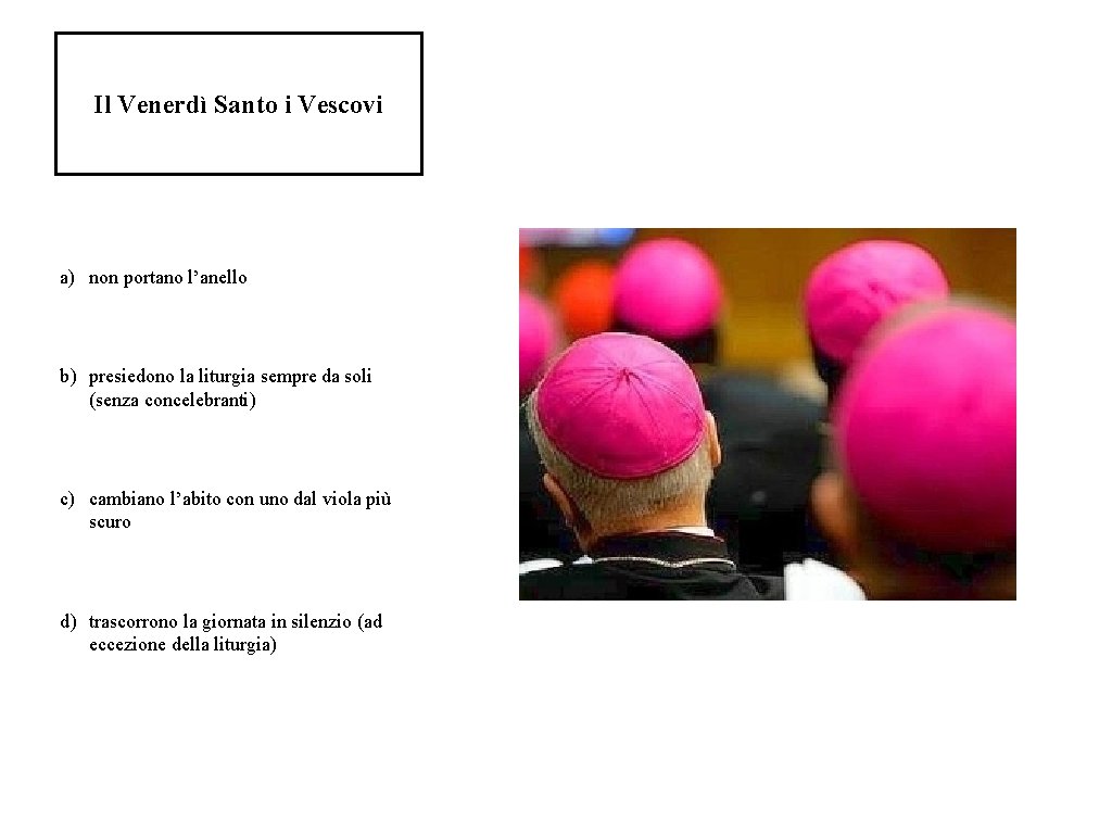 Il Venerdì Santo i Vescovi a) non portano l’anello b) presiedono la liturgia sempre