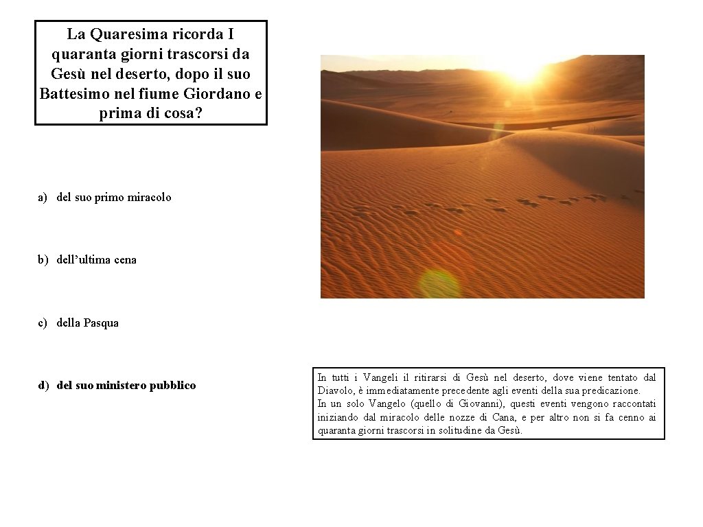 La Quaresima ricorda I quaranta giorni trascorsi da Gesù nel deserto, dopo il suo