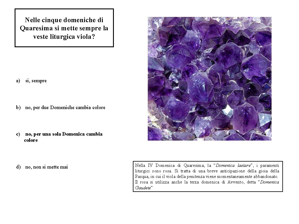 Nelle cinque domeniche di Quaresima si mette sempre la veste liturgica viola? a) si,