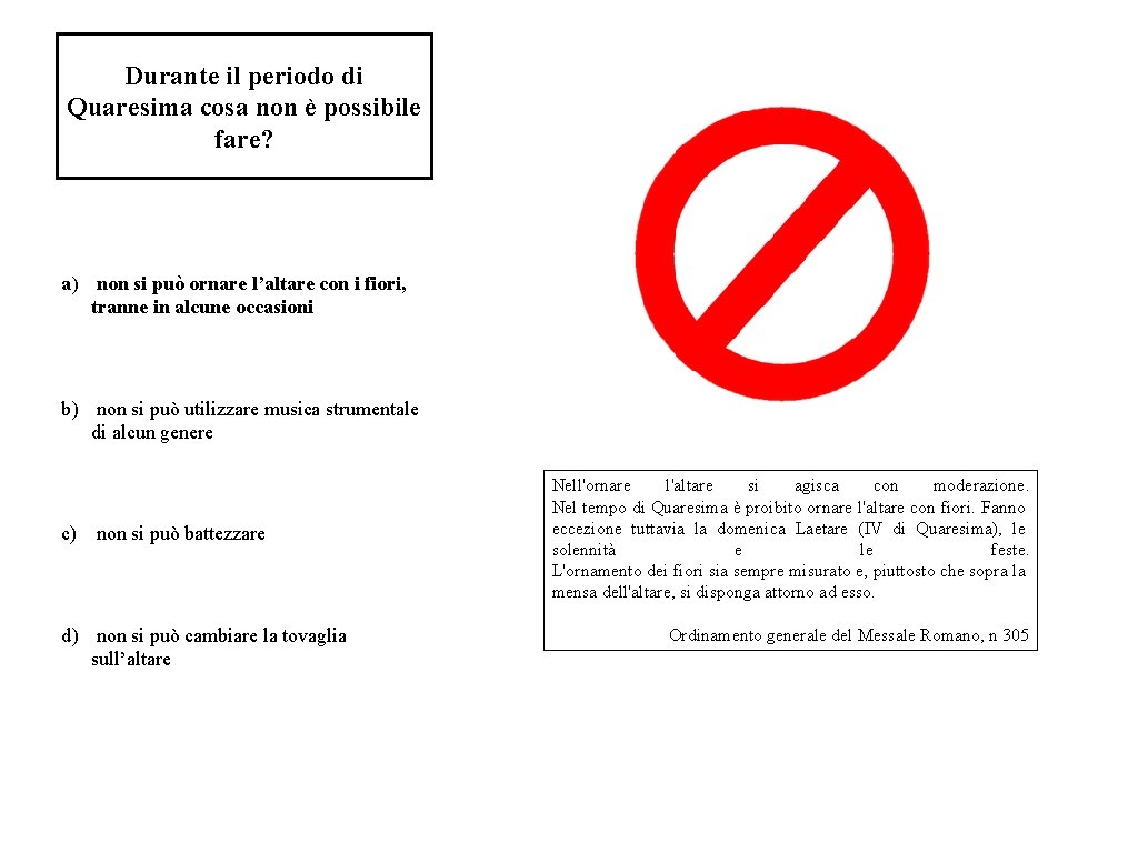 Durante il periodo di Quaresima cosa non è possibile fare? a) non si può