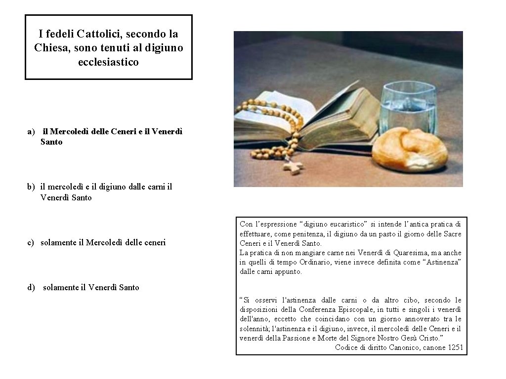 I fedeli Cattolici, secondo la Chiesa, sono tenuti al digiuno ecclesiastico a) il Mercoledì
