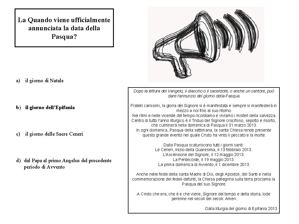 La Quando viene ufficialmente annunciata la data della Pasqua? a) il giorno di Natale