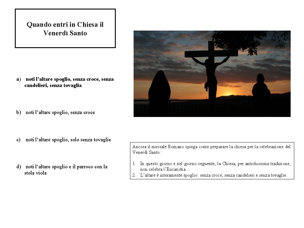 Quando entri in Chiesa il Venerdì Santo a) noti l’altare spoglio, senza croce, senza
