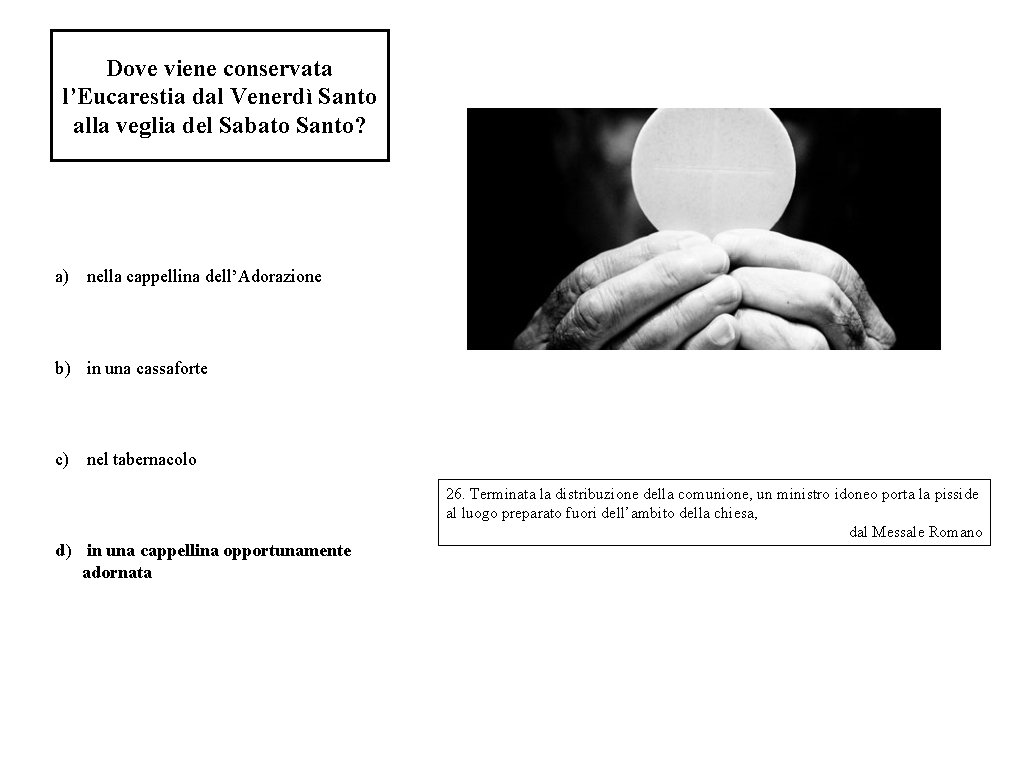 Dove viene conservata l’Eucarestia dal Venerdì Santo alla veglia del Sabato Santo? a) nella