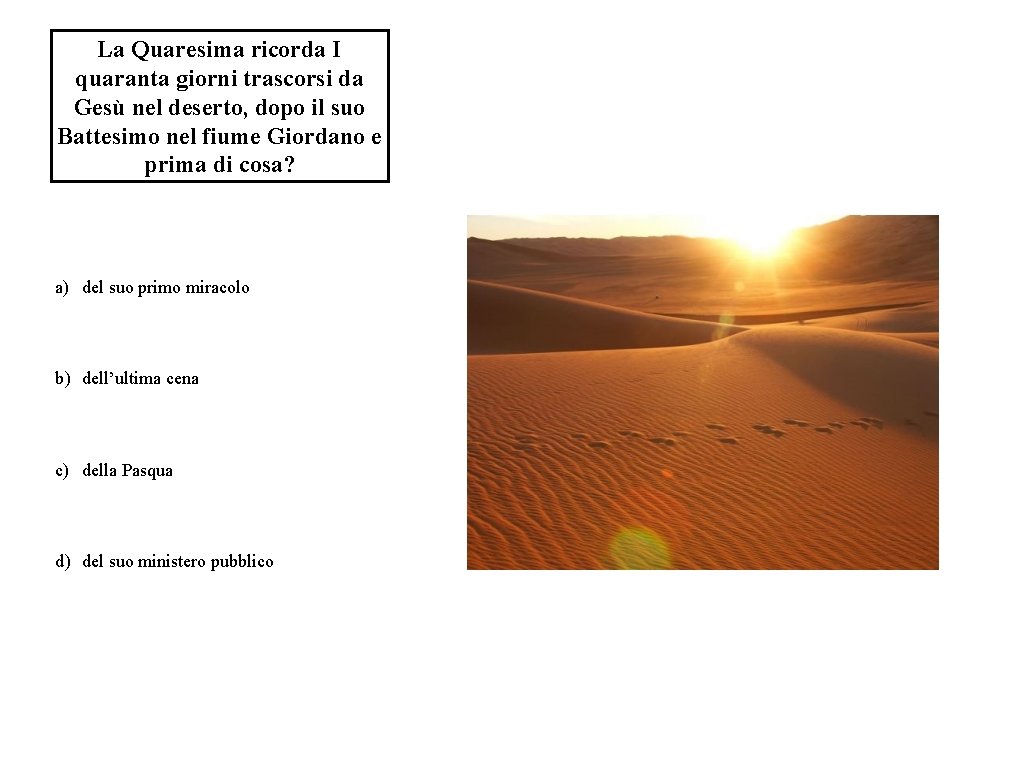 La Quaresima ricorda I quaranta giorni trascorsi da Gesù nel deserto, dopo il suo