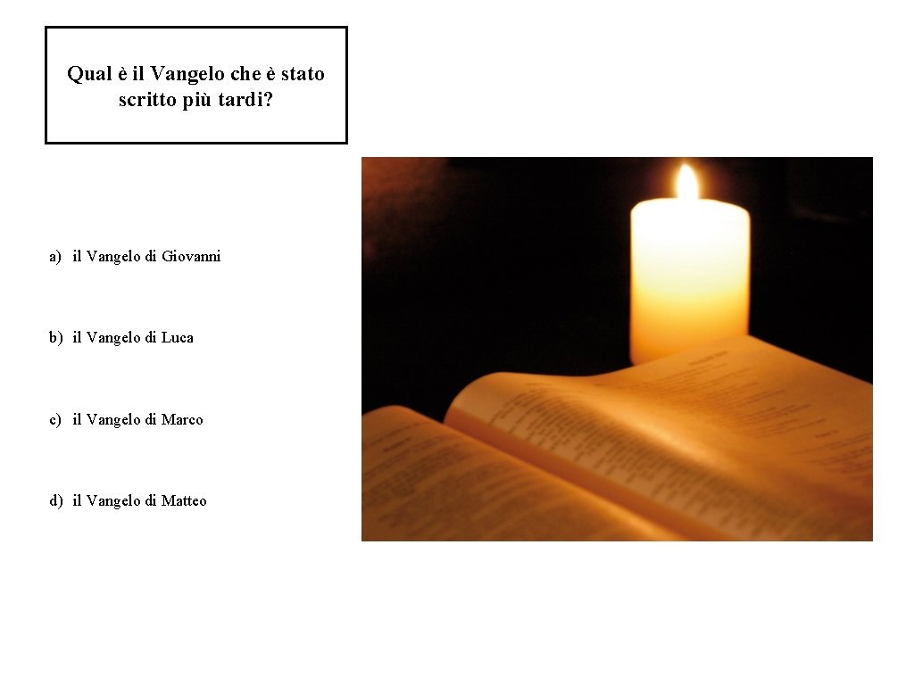 Qual è il Vangelo che è stato scritto più tardi? a) il Vangelo di