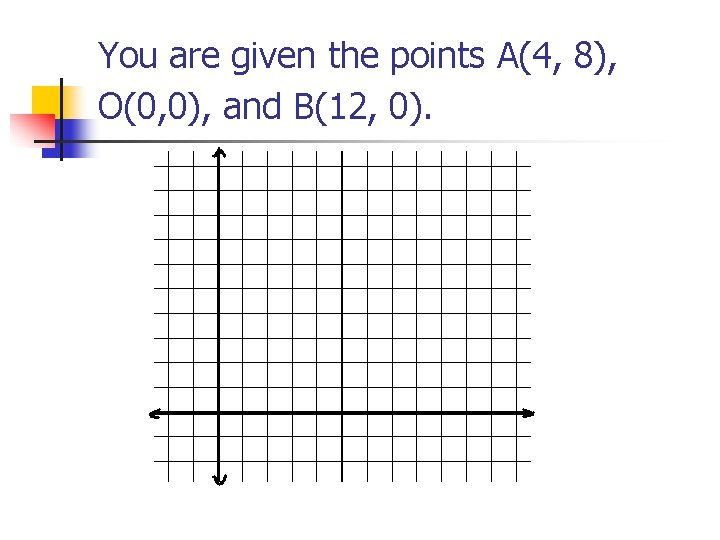You are given the points A(4, 8), O(0, 0), and B(12, 0). You are given the points A(4, 8), O(0, 0), and B(12, 0).