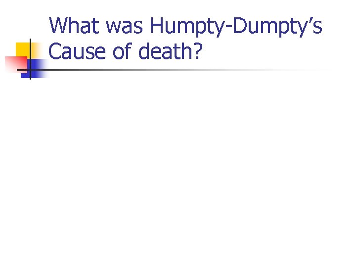 What was Humpty-Dumpty’s Cause of death? What was Humpty-Dumpty’s Cause of death?