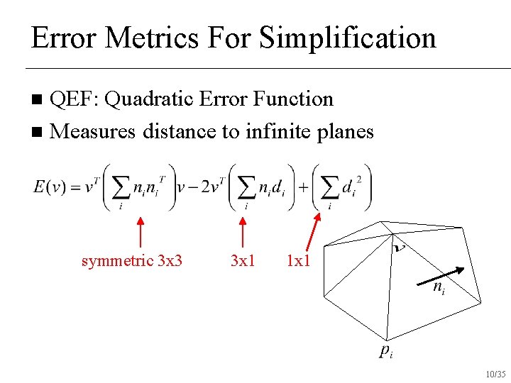 Error Metrics For Simplification QEF: Quadratic Error Function n Measures distance to infinite planes