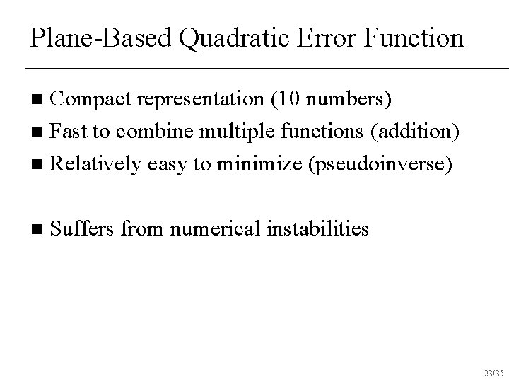 Plane-Based Quadratic Error Function Compact representation (10 numbers) n Fast to combine multiple functions