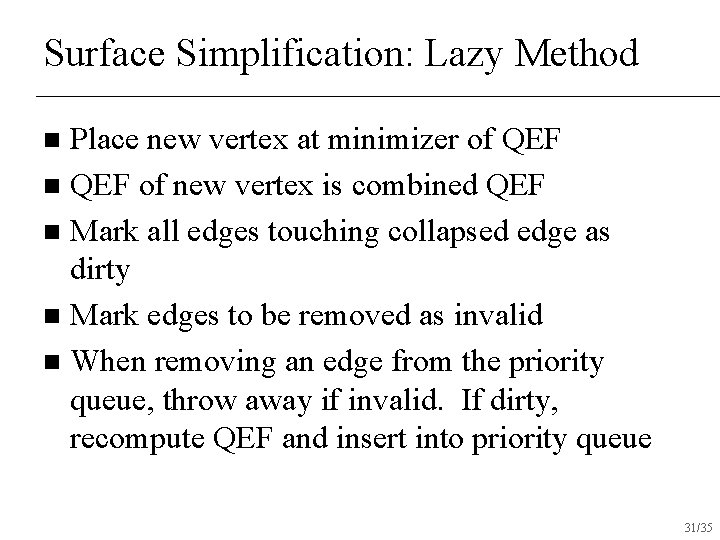 Surface Simplification: Lazy Method Place new vertex at minimizer of QEF n QEF of