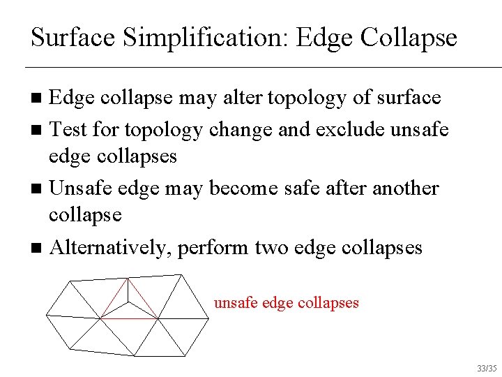Surface Simplification: Edge Collapse Edge collapse may alter topology of surface n Test for
