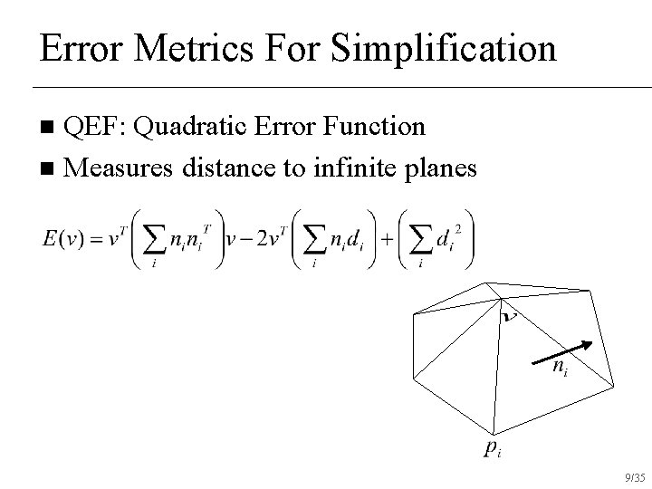 Error Metrics For Simplification QEF: Quadratic Error Function n Measures distance to infinite planes