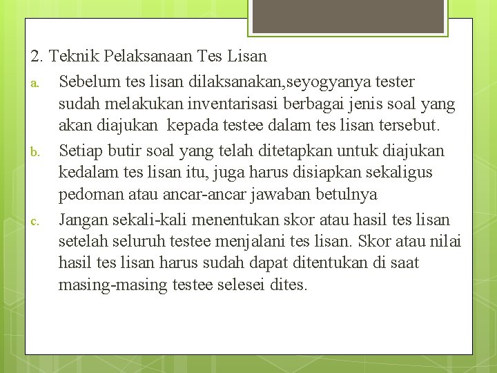 2. Teknik Pelaksanaan Tes Lisan a. Sebelum tes lisan dilaksanakan, seyogyanya tester sudah melakukan