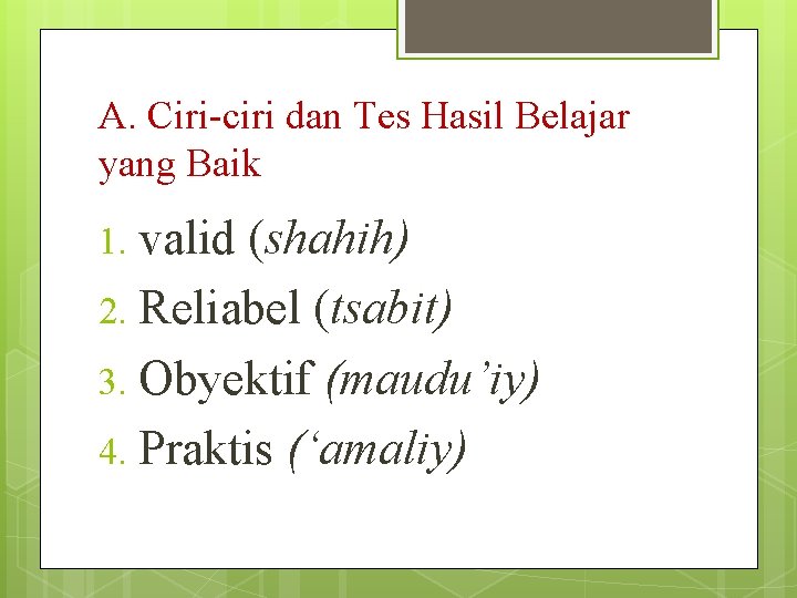 A. Ciri-ciri dan Tes Hasil Belajar yang Baik valid (shahih) 2. Reliabel (tsabit) 3.