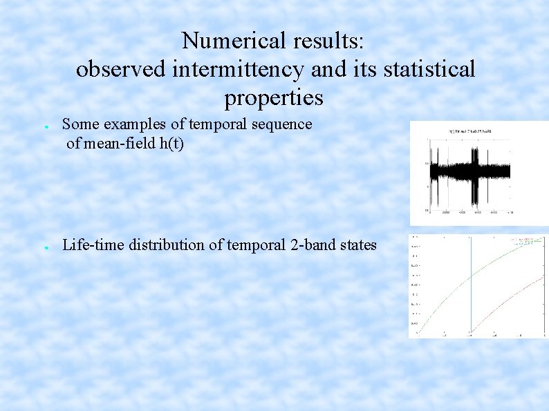 Numerical results: observed intermittency and its statistical properties ● ● Some examples of temporal