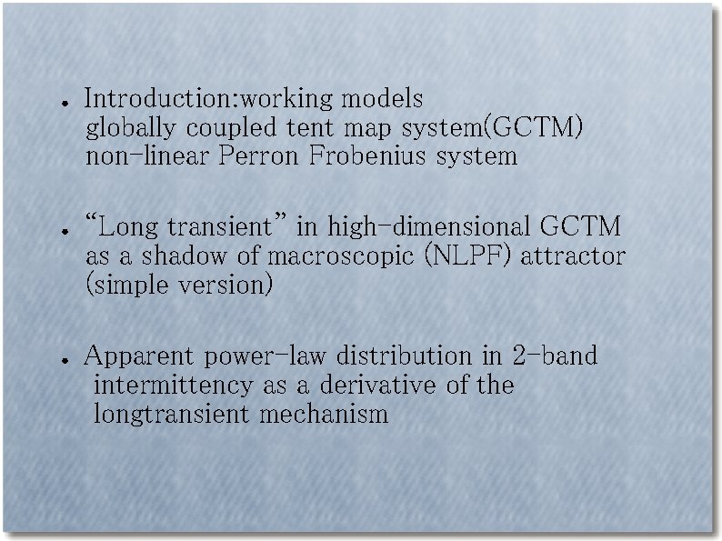 ● ● ● Introduction: working models globally coupled tent map system(GCTM) non-linear Perron Frobenius