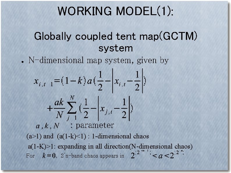 WORKING MODEL(1): Globally coupled tent map(GCTM) system ● N-dimensional map system, given by :