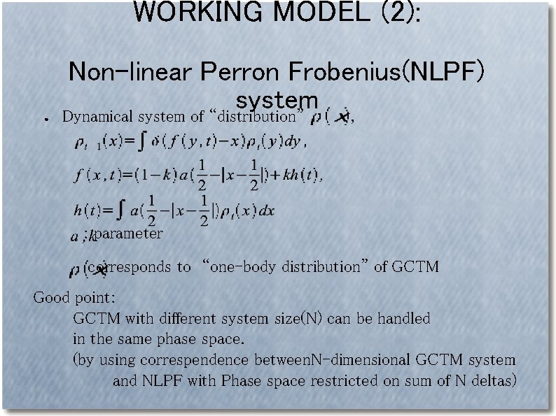 WORKING MODEL (2): ● Non-linear Perron Frobenius(NLPF) system Dynamical system of “distribution” , :