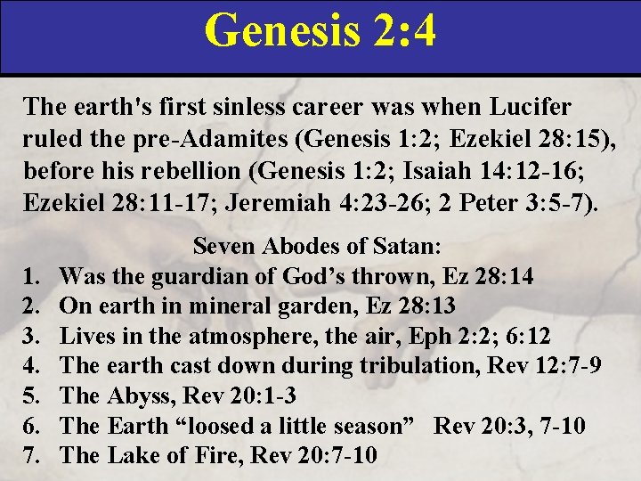 Genesis 2: 4 The earth's first sinless career was when Lucifer ruled the pre-Adamites