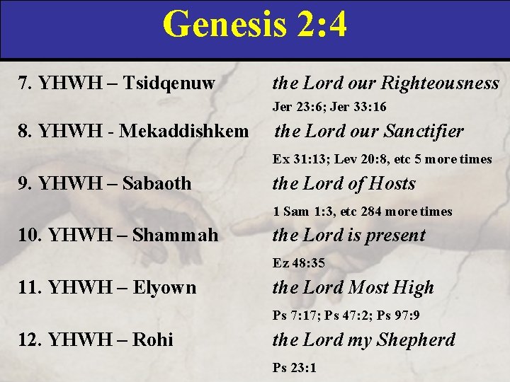 Genesis 2: 4 7. YHWH – Tsidqenuw the Lord our Righteousness Jer 23: 6;