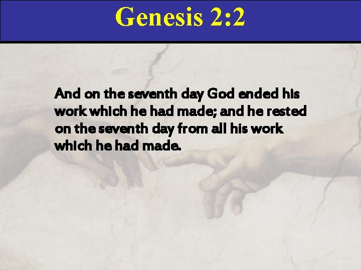 Genesis 2: 2 And on the seventh day God ended his work which he