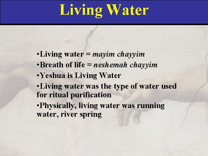 Living Water • Living water = mayim chayyim • Breath of life = neshemah