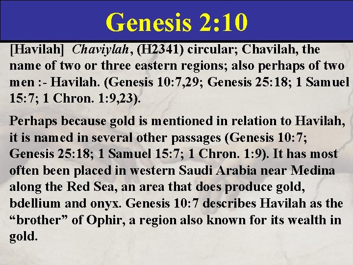 Genesis 2: 10 [Havilah] Chaviylah, (H 2341) circular; Chavilah, the name of two or