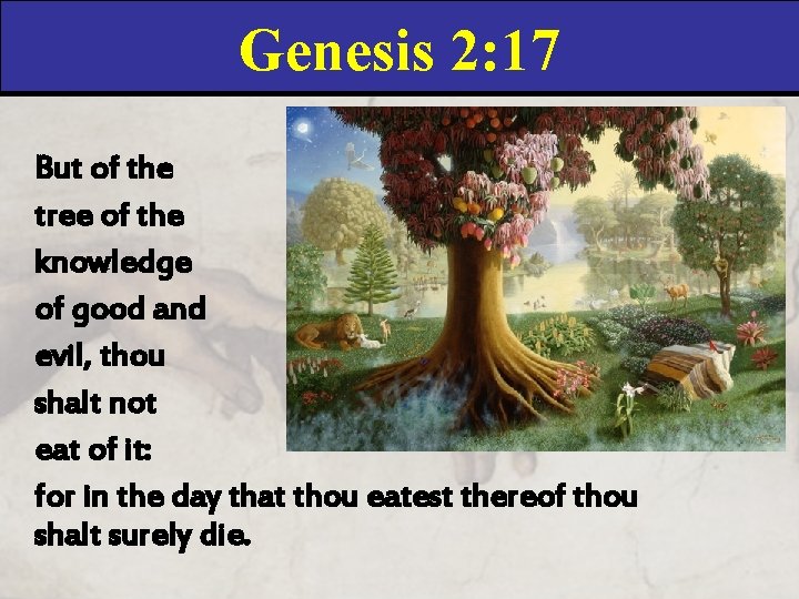 Genesis 2: 17 But of the tree of the knowledge of good and evil, Genesis 2: 17 But of the tree of the knowledge of good and evil,