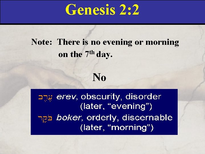 Genesis 2: 2 Note: There is no evening or morning on the 7 th